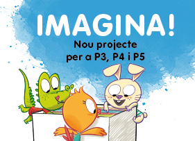 Imagina! Nou projecte per a P3, P4 i P5